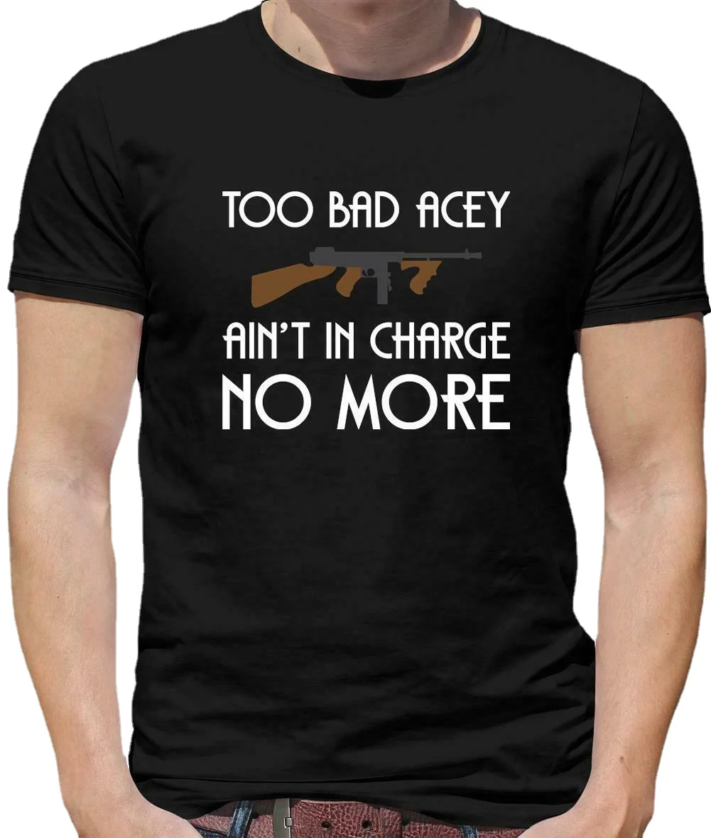 

Too Bad Acey Ain't In Charge No More. Comedy Movies Classic Lines T-Shirt. Summer Cotton O-Neck Short Sleeve Mens T Shirt New