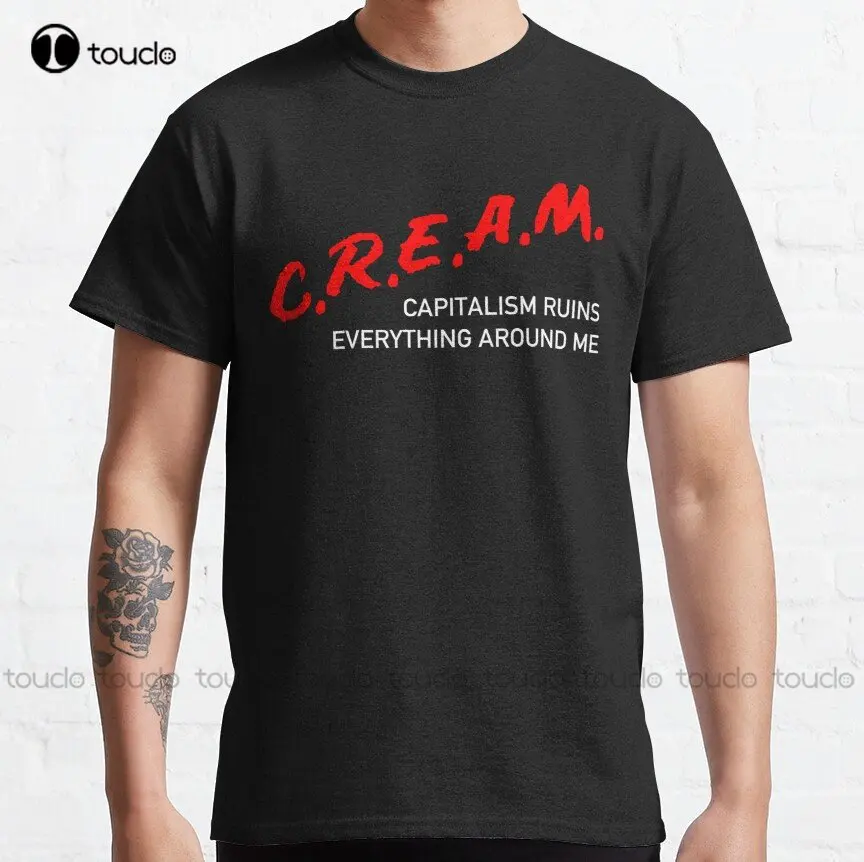 C.R.E.A.M Capitalism Ruins Everything Around Me - Anti Capitalist Socialist Dare Parody Classic T-Shirt Custom Gift Xs-5Xl New