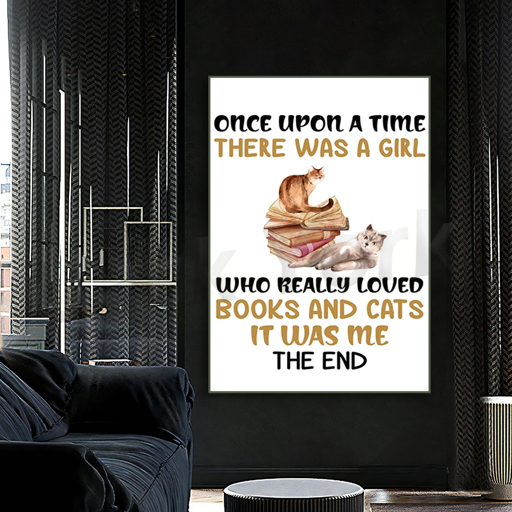 

Once Upon a Time There was a Girl Who Really Loved Books and Cats That was Me The End Wall Art for Classroom, Library Poster