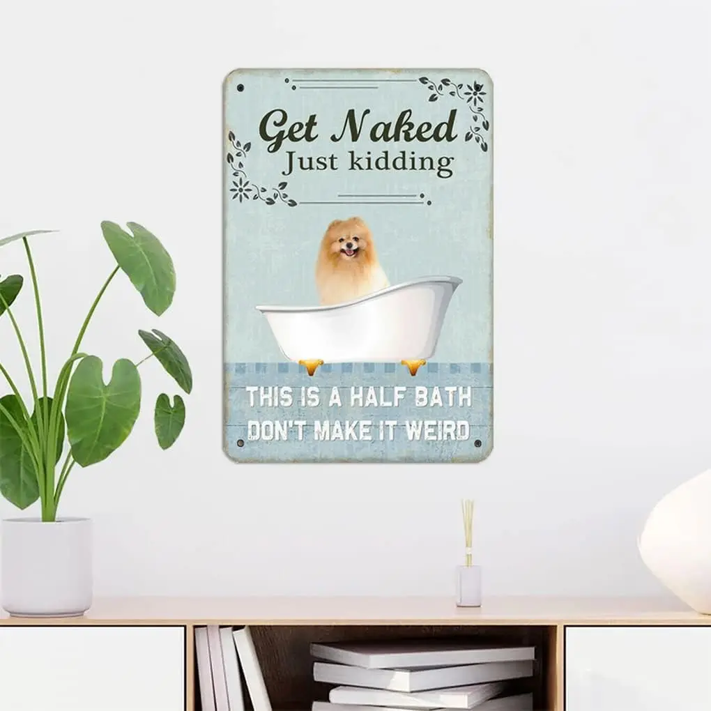 Померанский шпиц Get Naked Just Kidding This Is A Half Bath 8X12 Inch Tin Vintage Look Decoration Art Sign для дома Bathoom