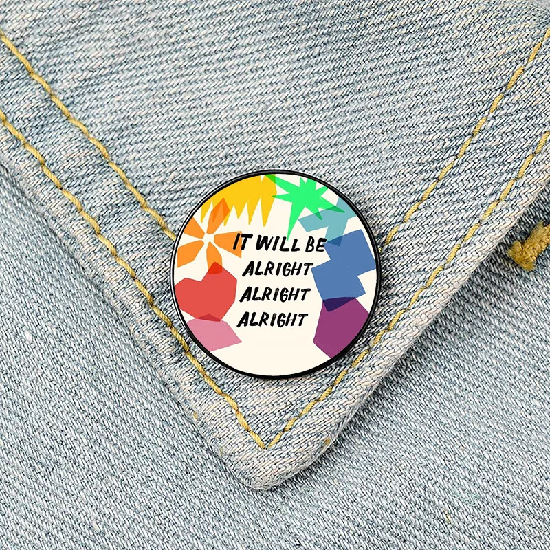 

It will be alright Printed Pin Custom Funny Brooches Shirt Lapel Bag Cute Badge Cartoon Cute Jewelry Gift for Lover Girl Friends