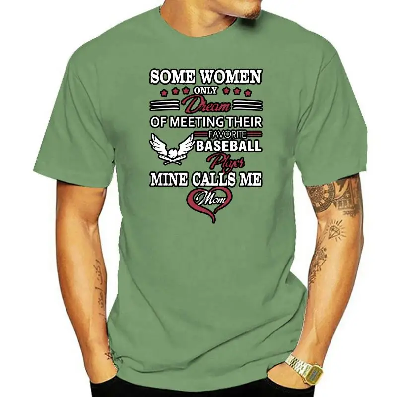 

Men t shirt Some Women only dream of meeting their favorite Baseball player Mine calls me mom Women t-shirt