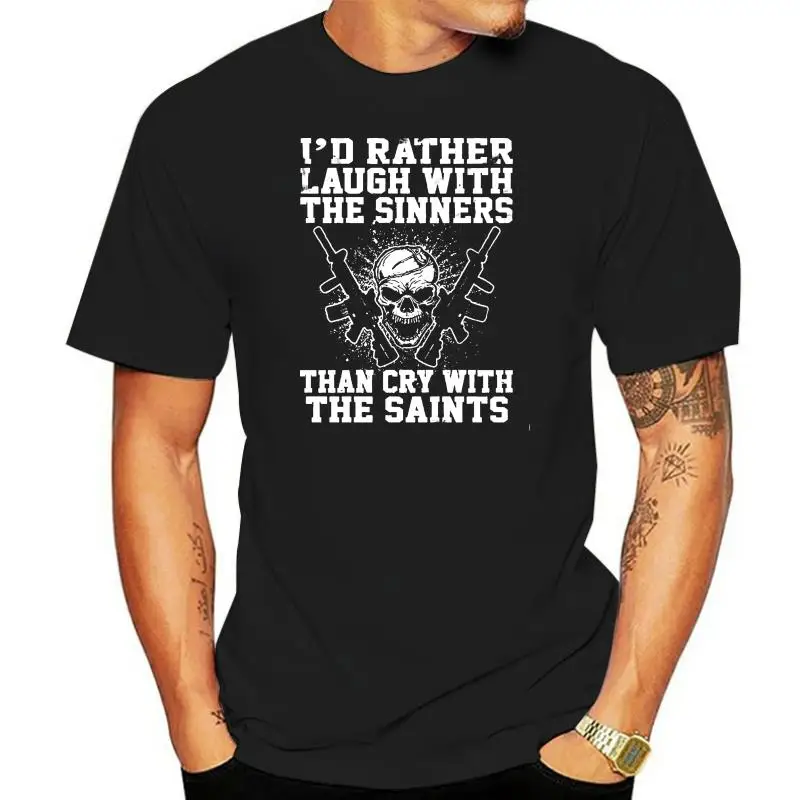 

Men T Shirt I'd Rather Laugh With The Sinners Than Cry With The Saints Skull With Guns Version Women t-shirt