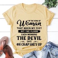 funny im the kind of women that when my feet hit the floor print t shirts for women summer round neck tee shirt femme t shirts