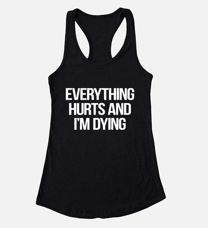 

Everything Hurts and I'm Dying Tank Top Funny Cute Workout Womens Tops Fitness Running Gym Tshirt Womens Black Goth Top M