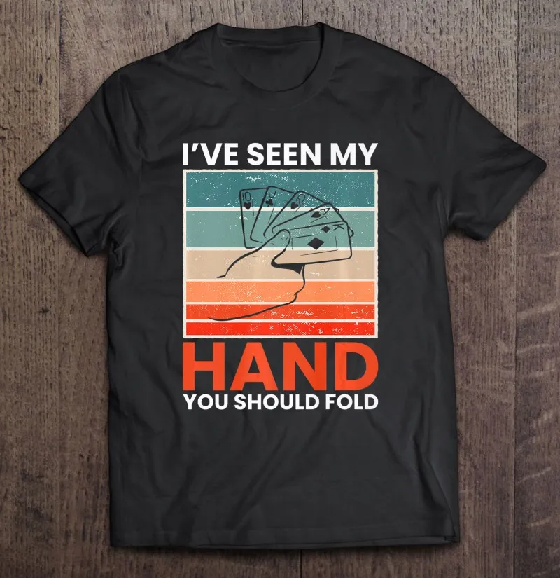 

Футболки премиум-класса Ihas Seen My Hand You Must Fold, футболки для женщин и мужчин, одежда для мужчин, графические футболки, футболки для мужчин