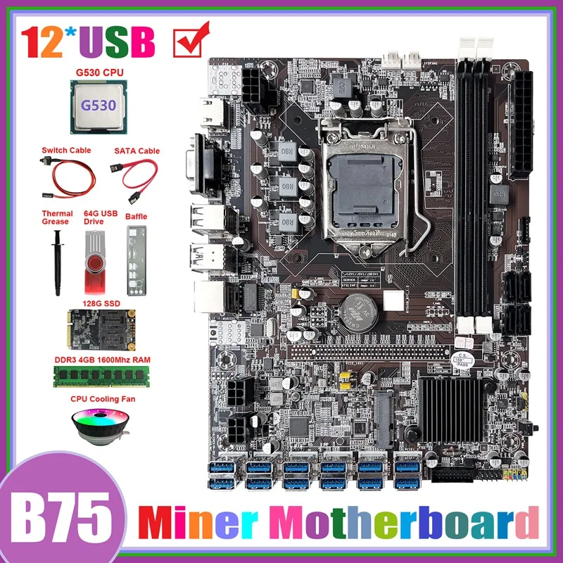 

B75 ETH Miner Motherboard 12USB+G530 CPU+DDR4 4G RAM+128G SSD+64G USB Driver+Fan+SATA Cable+Switch Cable+Thermal Grease
