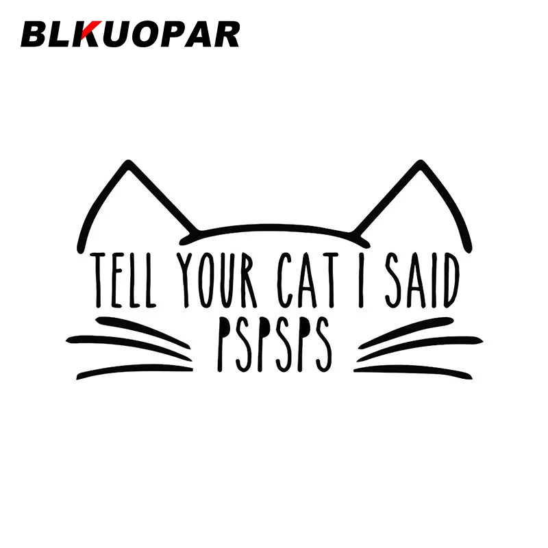 

Наклейки на автомобиль BLKUOPAR «Tell Your Cat I Said», виниловые аниме наклейки, милые Креативные наклейки, устойчивые к царапинам, водонепроницаемая г...