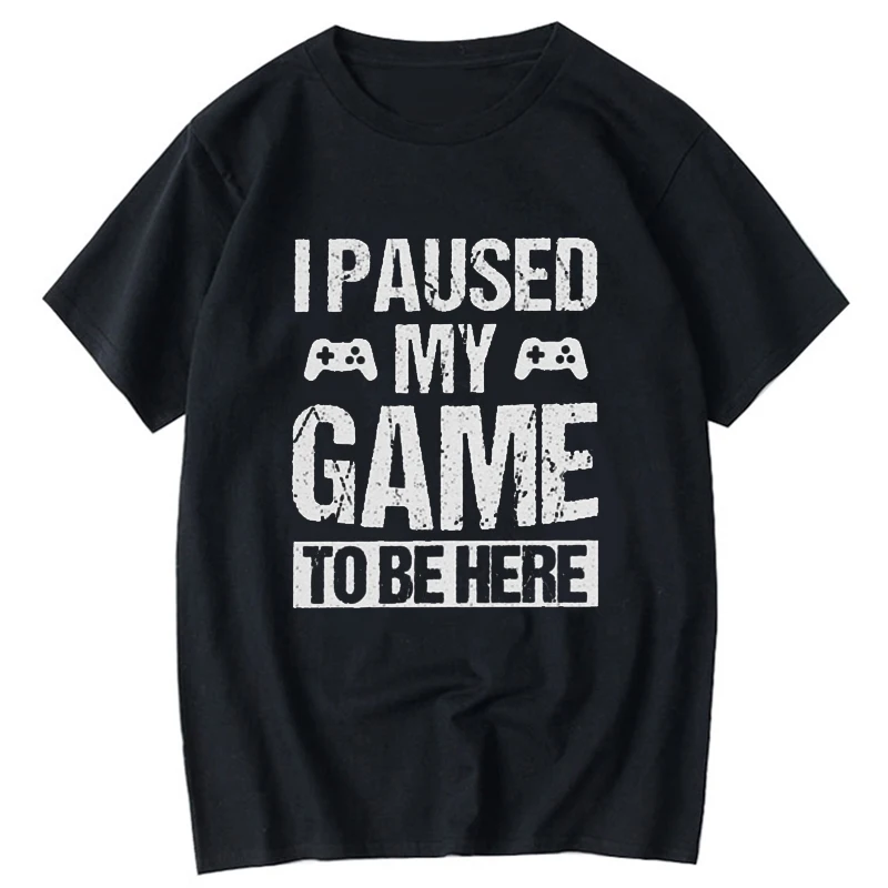 

I Paused My Game to Be Here vintage Funny T Shirt Gamer Gaming Player Humor Tees Tops for Men summer Clothes Casual tshirts tee