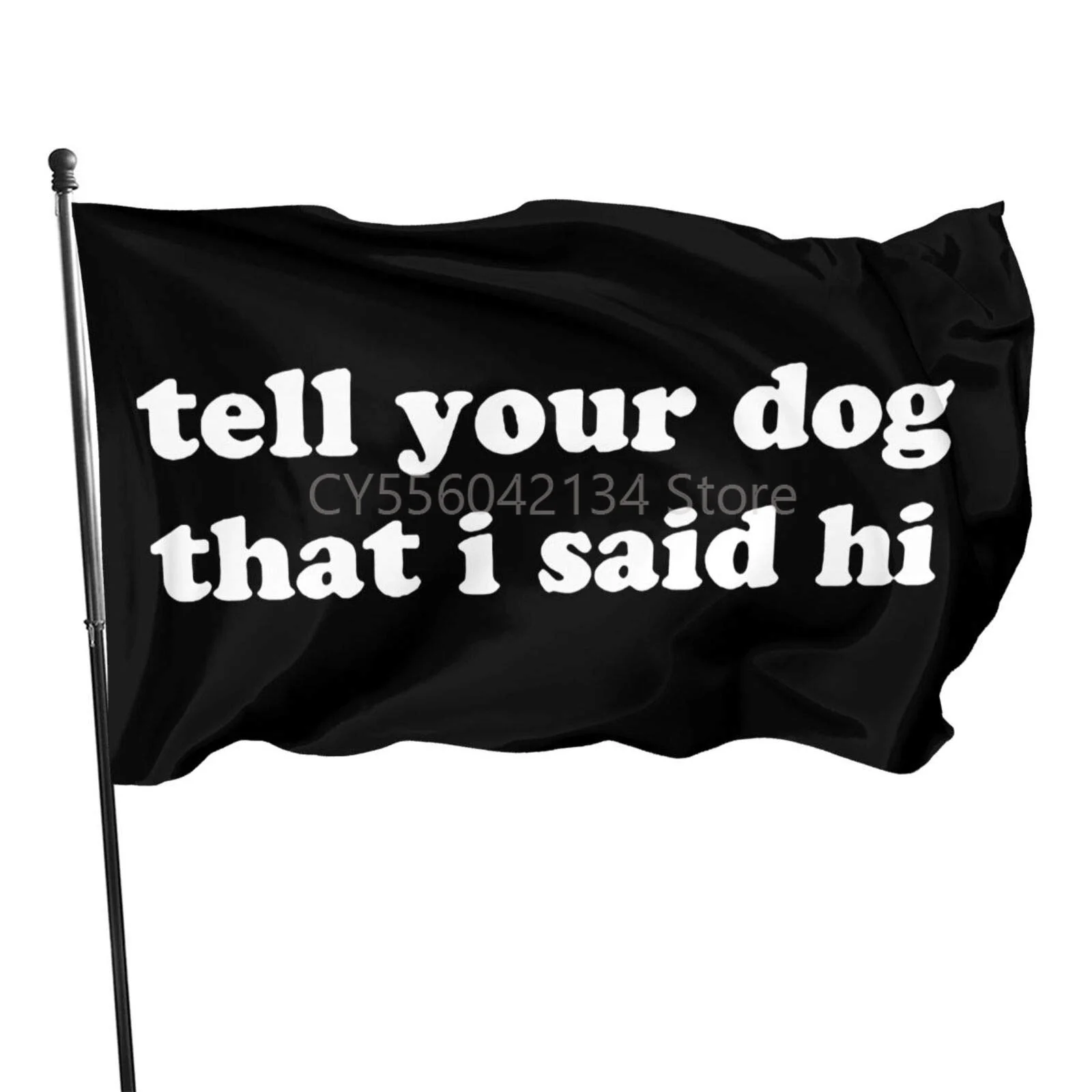 

Tell Your Dog I Said Hi flag Home Decoration Outdoor Decor Polyester Banners and Flags 90x150cm 120x180cm