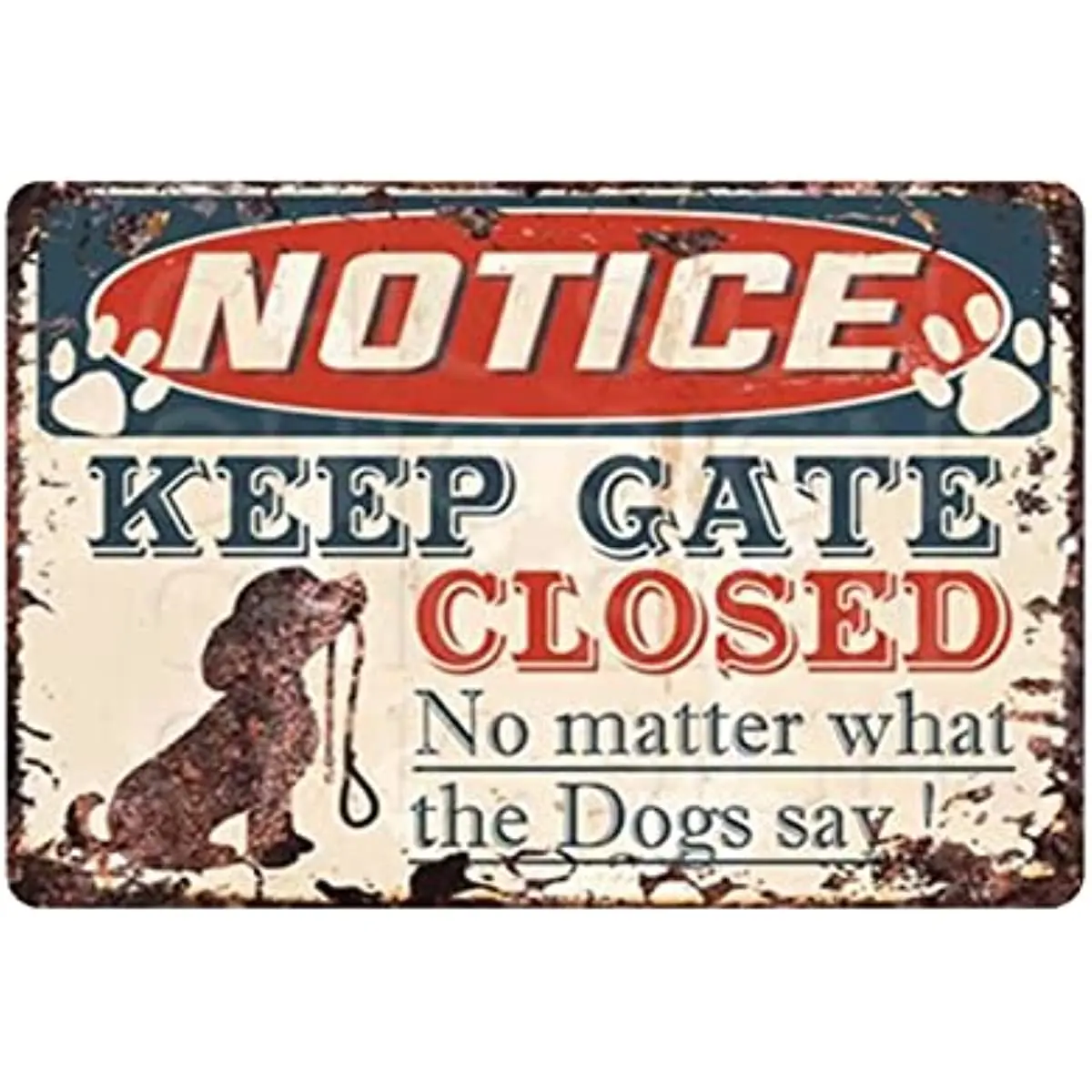 

New Metal Tin Sign Vintage Notice Keep Gate Closed No Matter What Dogs Say Chic Store Ideas Dogs Say for Home, Living Room