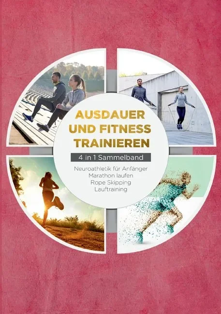 

Fitness Ausdauer und Fitness trainieren - 4 in 1 Sammelband Lauftraining Neuroathletik für Anfänger Marathon laufen jump r