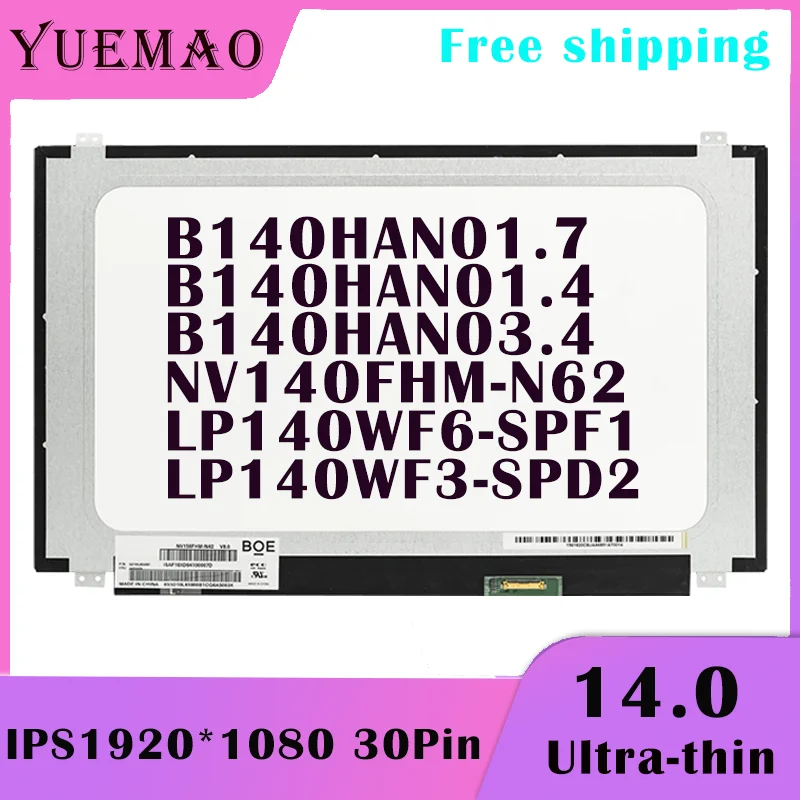 

14'' Laptop LCD Screen LP140WF3-SPD2 B140HAN01.7 B140HAN01.4 B140HAN03.4 NV140FHM-N62 LP140WF6-SPF1 IPS 1920*1080 30Pin Display