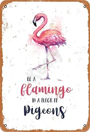 

Be A Flamingo in A Flock of Pigeons Retro Metal Tin Sign Plaque Poster Wall Decor Art Shabby Chic for Indoor/Outdoor 12x8 Inch