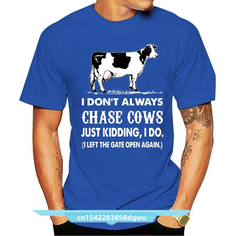 

Men Funny T Shirt Fashion Tshirt I Don't Always Chase Cows Just Kidding I Do I Left The Gate Open Again Women t-shirt
