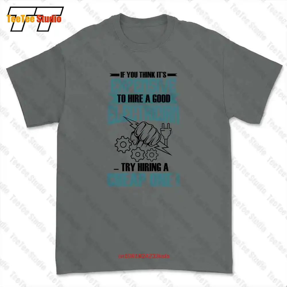 Its Expensive To Hire A Good Electrician Try Hiring Cheap One T-shirt Tee Q8BK