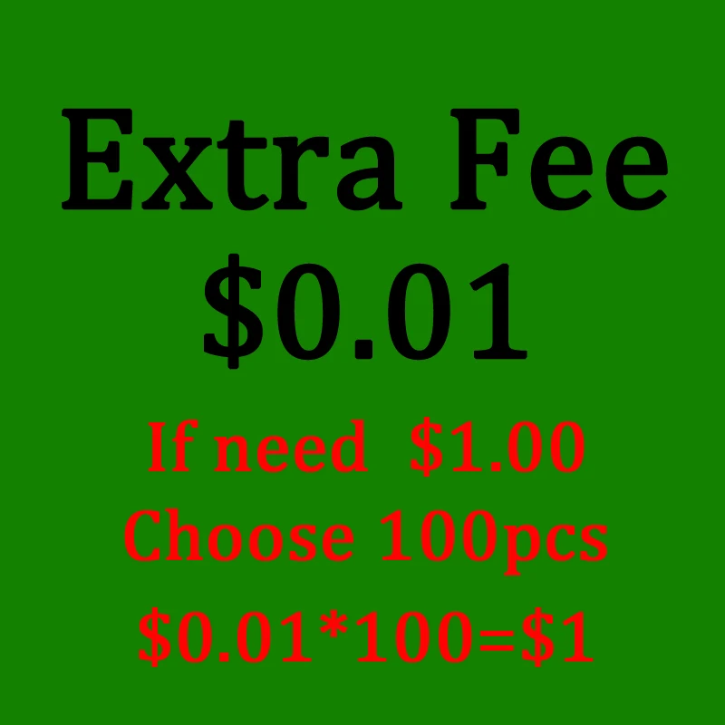 

Extra Fee- Additional Fee on your order. $1.00 for each If need $10.00 more for freight
