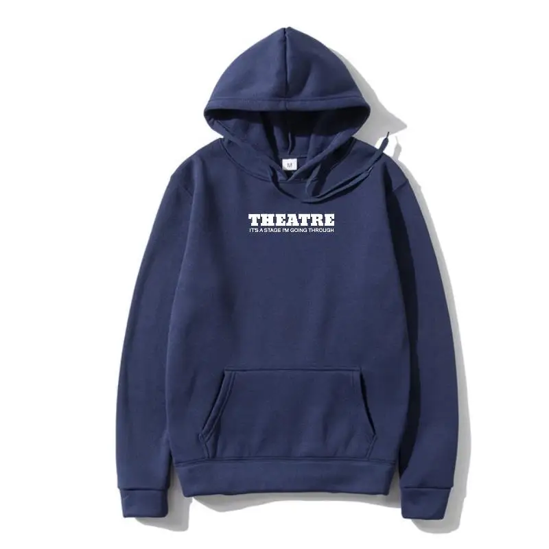 

Theatre. It's A Stage I Am Going Through Funny Pullover Casual SweaHoody Outerwear Outerwear For Students Cotton Hoody Custom Fu