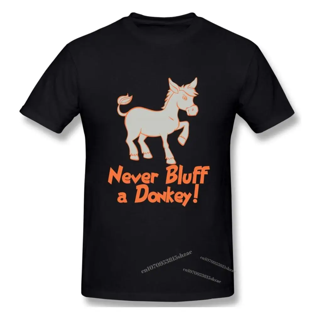 

Never Bluff A Donkey Tshirt man T Shirt Woman