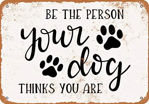 

Metal Sign - Be The Person Your Dog Thinks You are 2 - Vintage Look