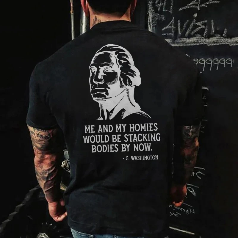 

Badassdude Me And My Homies Would Be Stacking Bodies By Now Printing Men's Casual Fashion T-shirt