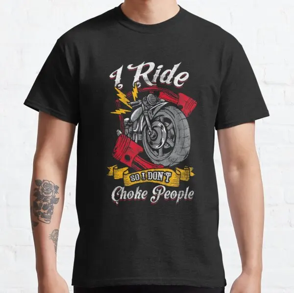

I Ride So I Don t Choke People Motorcycle Gift Men Biker t shirt for Buell SYM Gilera CCM BMW Aprilia HONDA