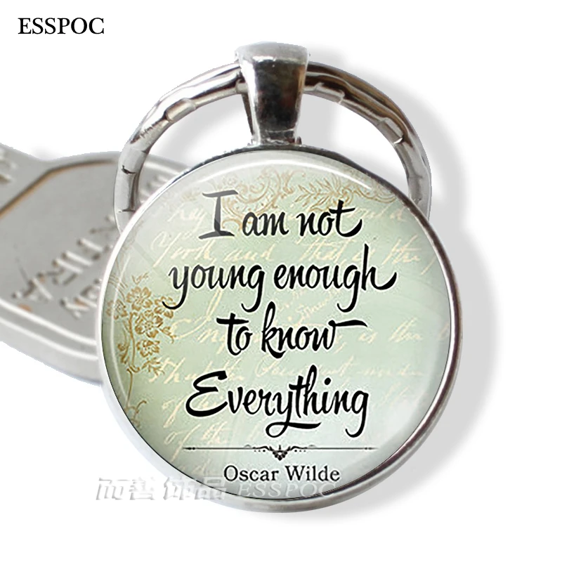 

I Am Not Young Enough To Know Everything, Glass Dome Metal Key Chain Pendant Oscar Wilde Funny Quote Men Women Jewelry Gift