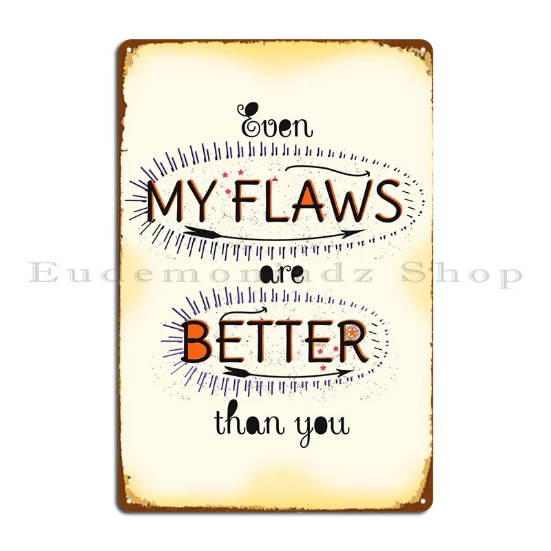 

Даже мои изъяны лучше, чем вы, металлические знаки, Настенная картина для паба, клуба, печатный жестяной плакат
