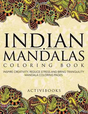 

Индийские мандалы-раскраска: вдохновляйте творчество, уменьшайте стресс и принесите спокойствие-мандала раскраски