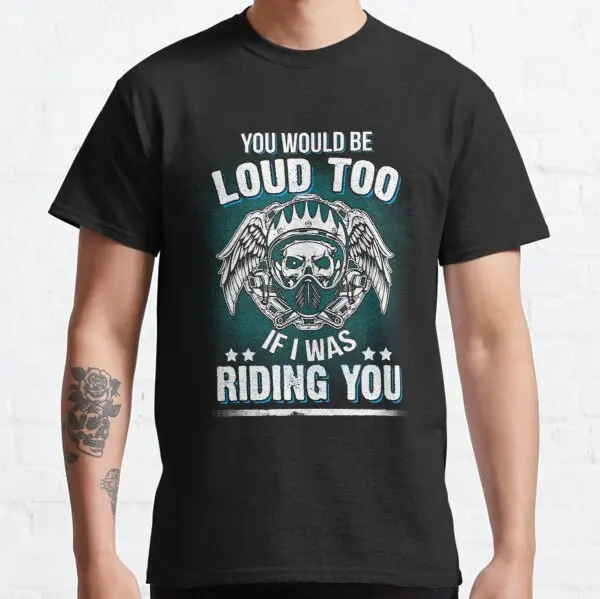 

Забавная футболка с надписью You Be Loud Too Sexy мотоциклетный велосипедный гонщик для HONDA BSA Харрис хаскаварна Kawasaki BMW Daelim