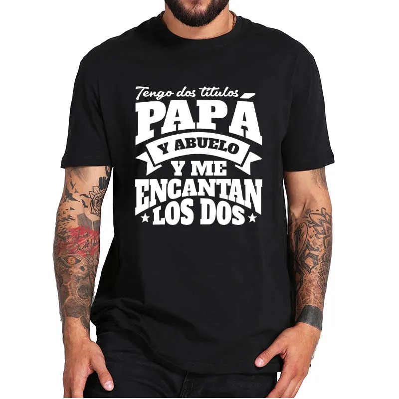 

Man I Have Two Titles Dad And Grandpa T-Shirt Best Dad Papa Casual Men's Tee Tops 100% Cotton EU Size Father's Day Gift T Shirt