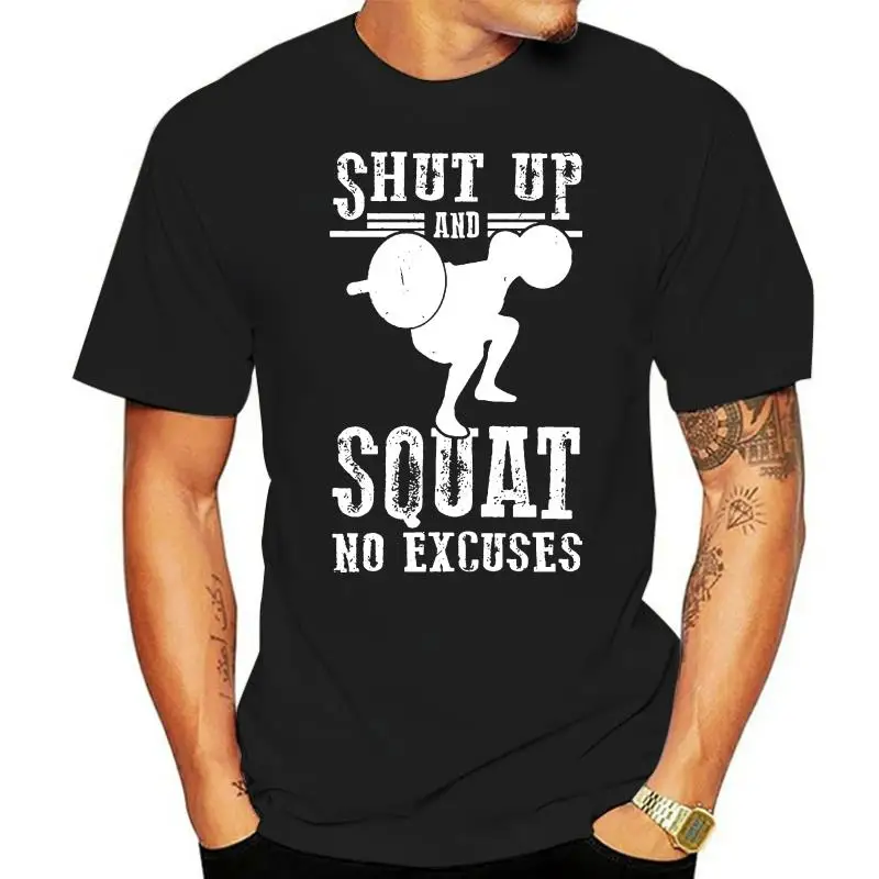 

Men t shirt Shut up And Squat No Excuses Fitness tshirts Women t-shirt