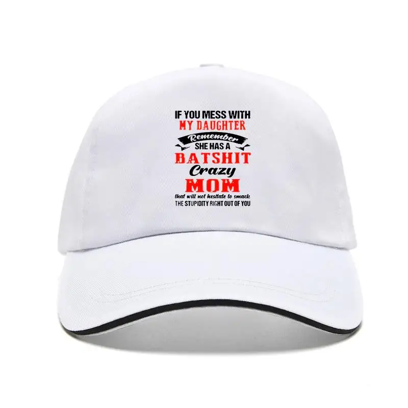 

If You Mess With My Daughter Remember She Has A Batshit Crazy Mom Bill Hats