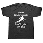Никогда не недооценивать пожилой человек на лыжах футболка Для мужчин Приключения лыжные Повседневная футболка подарок для Сноубордист любовь Сноубординг Тройник