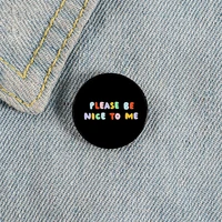 please be nice to me printed pin custom funny brooches shirt lapel bag cute badge cartoon jewelry gift for lover girl friends