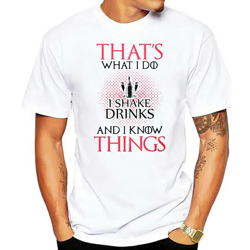 

Men T Shirt That s What I Do I Shake Drinks And I Know Things Women t-shirt