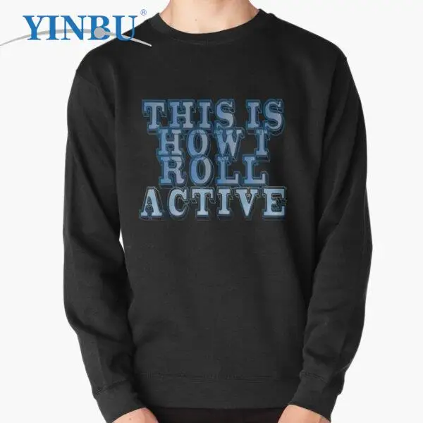 

This Is How I Roll Active 4 pullover new in hoodies sweatshirts Fashion clothes for men streetwear