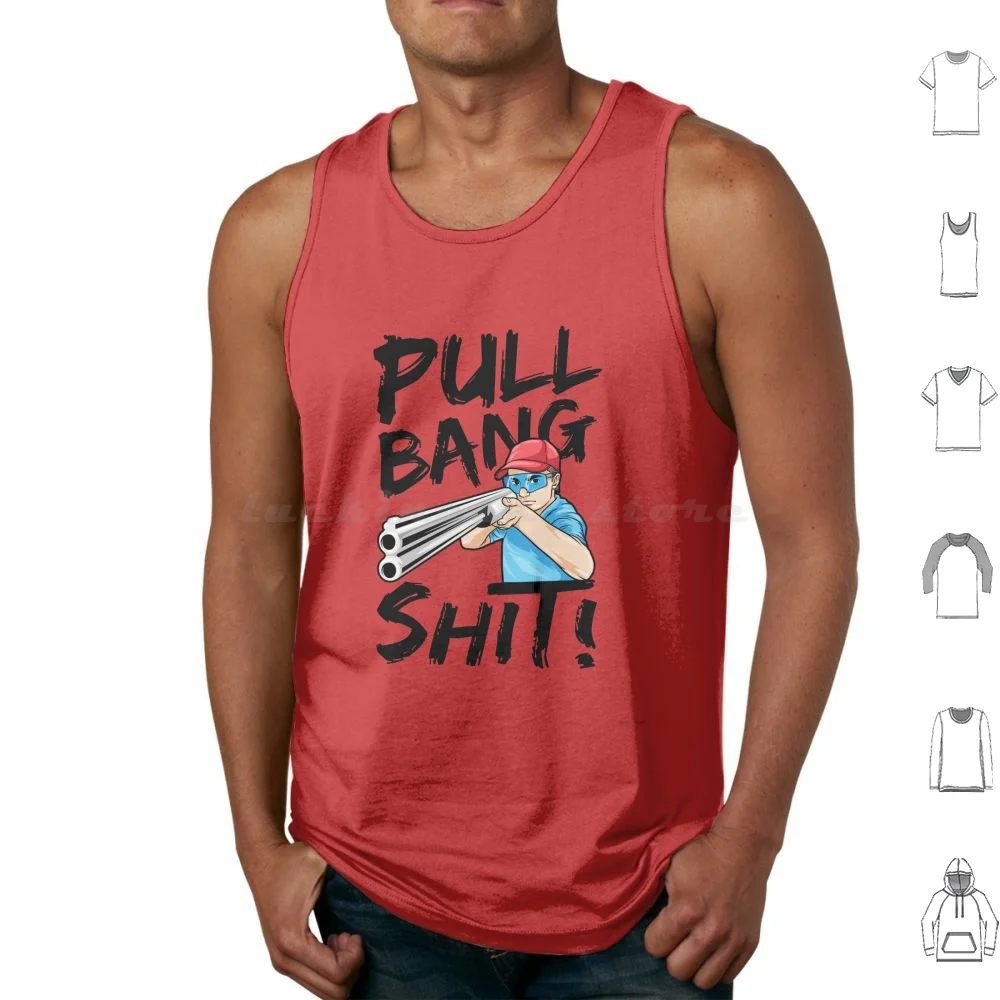 

Skeet Shooting Pull Bang Shit Shotgun Hunter Gift Tank Tops Vest Sleeveless Skeet Shooting Trap Shooting Skeet Trap Shooter