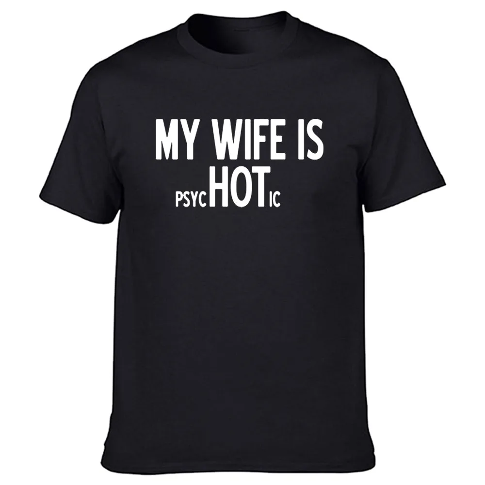 

My Wife Is Psychotic Funny T Shirts Graphic Cotton Streetwear Short Sleeve O-Neck Harajuku T-shirt Mens Clothing