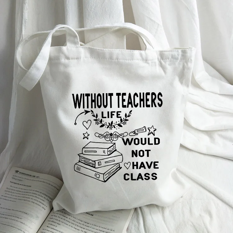 

Without Teacher Life Would Not Have Class Graphic Handbag Women Canvas Tote Shoulder Shopping Bag Teacher Bags Teacher's Gift