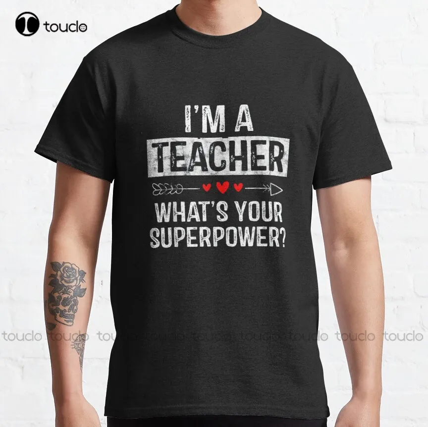 

Im A Teacher Whats Your Superpower Classic T-Shirt Horror Shirt Short Sleeve Funny Tee Shirts Xs-5Xl Unisex Streetwear Retro New