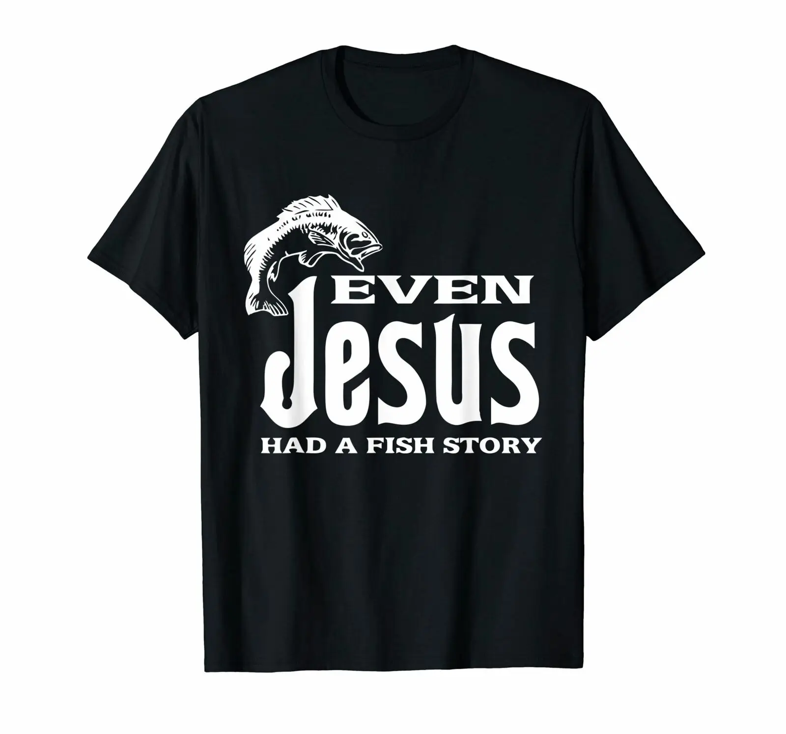 

Even Jesus Had A Fishings Story. Funny Christians Angler Gift T-Shirt 100% Cotton O-Neck Summer Short Sleeve Casual Mens T-shirt