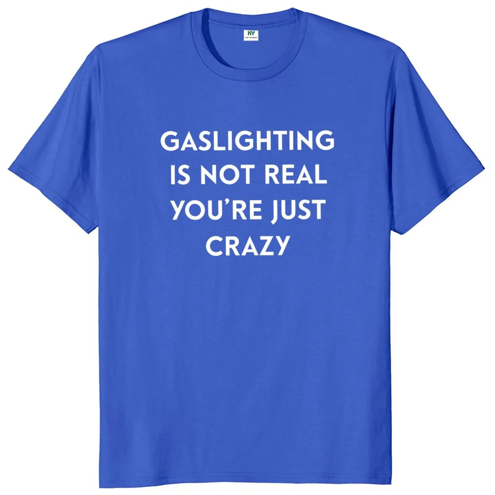 Gaslighting Is Not Real You're Just Crazy T-Shirt 2022 New Funny Memes Humor Jokes T Shirt Premium Summer Cotton Tee Tops