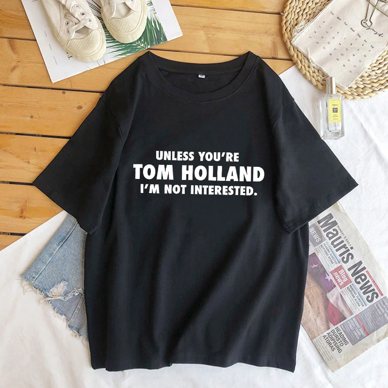 Unless You're Tom Holland I'm Not interest, Camiseta estampada con eslogan para mujeres, hombres, camiseta divertida de algodón de manga corta, camiseta