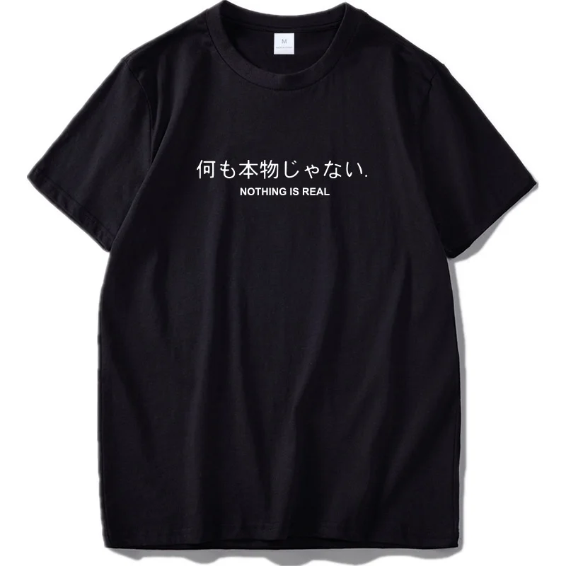 

Nothing Is Real T Shirt Harajuku Japanese Funny Cotton Tops Letter Print Tee Breathable Cotton Hipster Tshirt Drop Ship