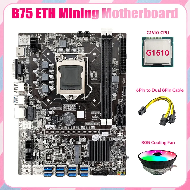 

B75 USB ETH Mining Motherboard 8XPCIE To USB+G1610 CPU+RGB Fan+6Pin To Dual 8Pin Cable LGA1155 B75 BTC Miner Motherboard