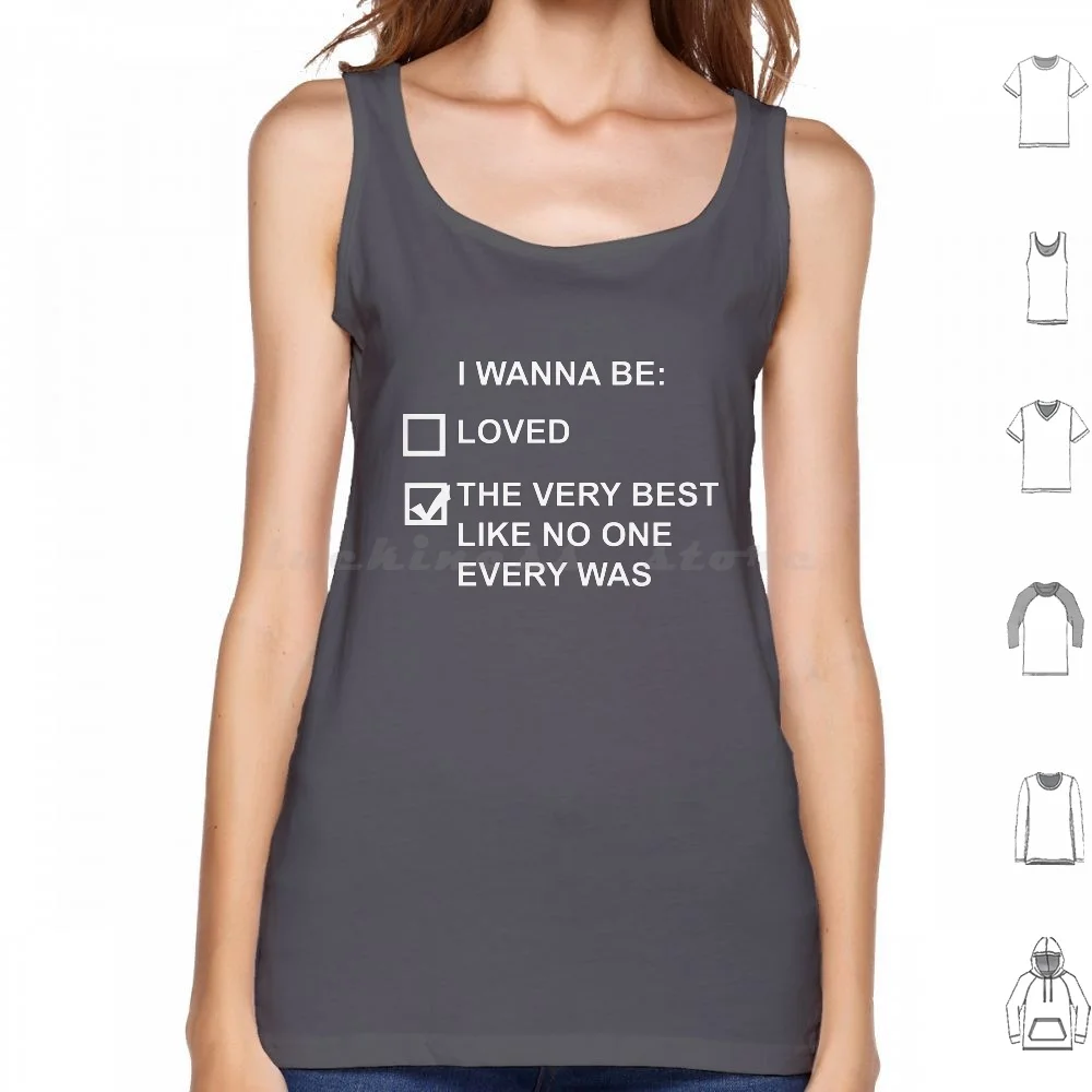 

I Wanna Be The Very Best ( White Text ) Tank Tops Print Cotton Go Wanna Very Quote Ash Ketchum Onix Love Joke Funny