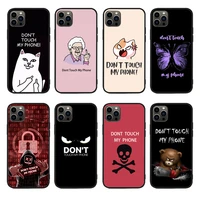 dont touch my phone phone case for iphone 13pro 12 11promax 11 x xs xr xsmax 6 plus 7 7plus 8 8plus cover