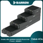 Медный радиатор Barrow 120240360480 мм, радиатор G14, резьба 40 мм, толщина 120 мм, вентилятор для водяного охлаждения ПК, самодельный шкаф Dabel40a