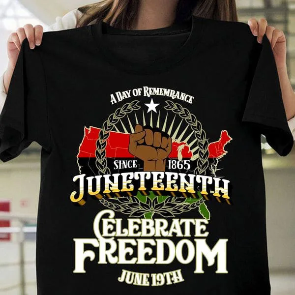 

A Day Of Remembance Since 1865 Juneteenth Celebrate Freedom, June 19th Unisex T-shirt